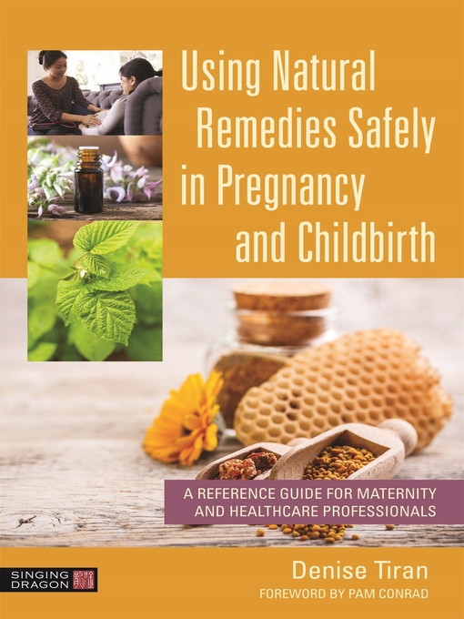 Title details for Using Natural Remedies Safely in Pregnancy and Childbirth by Denise Tiran - Available
